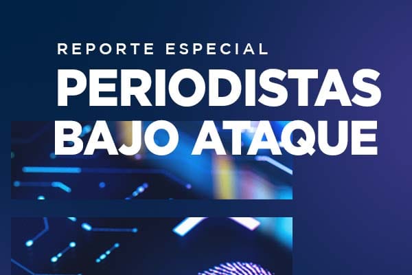 Periodistas bajo ataque
